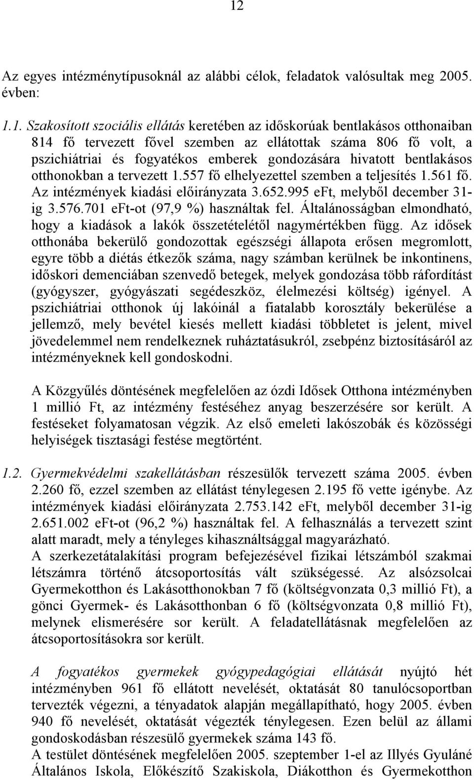 Az intézmények kiadási előirányzata 3.652.995 eft, melyből december 31- ig 3.576.701 eft-ot (97,9 %) használtak fel.