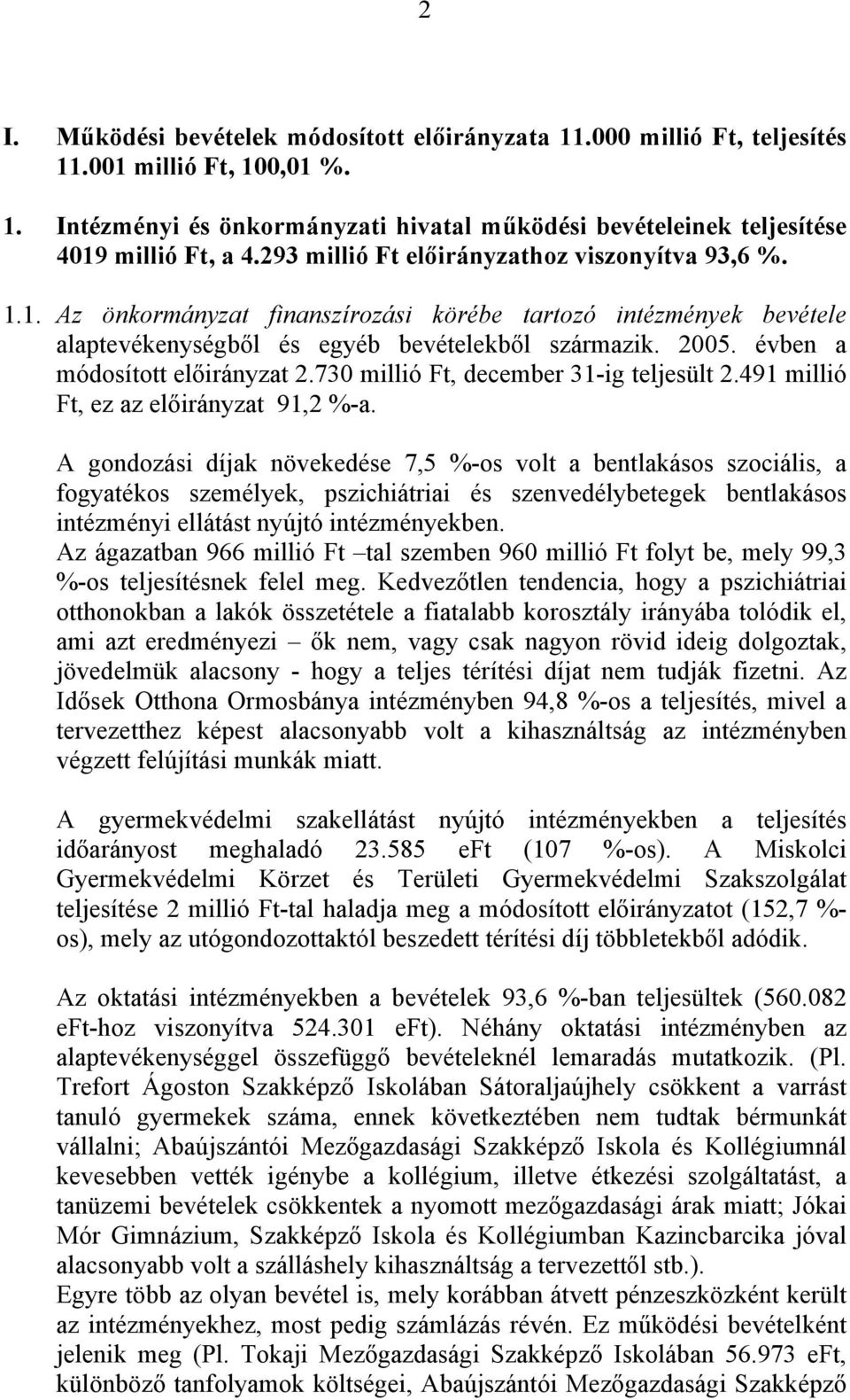 évben a módosított előirányzat 2.730 millió Ft, december 31-ig teljesült 2.491 millió Ft, ez az előirányzat 91,2 %-a.