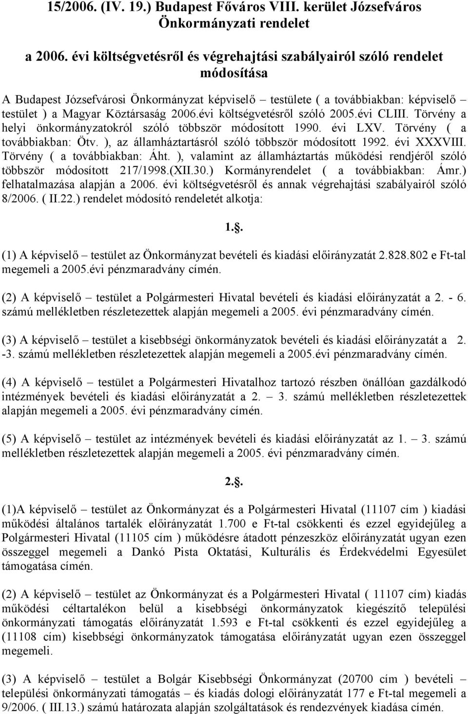 évi költségvetésről szóló 2005.évi CLIII. Törvény a helyi önkormányzatokról szóló többször módosított 1990. évi LXV. Törvény ( a továbbiakban: Ötv.