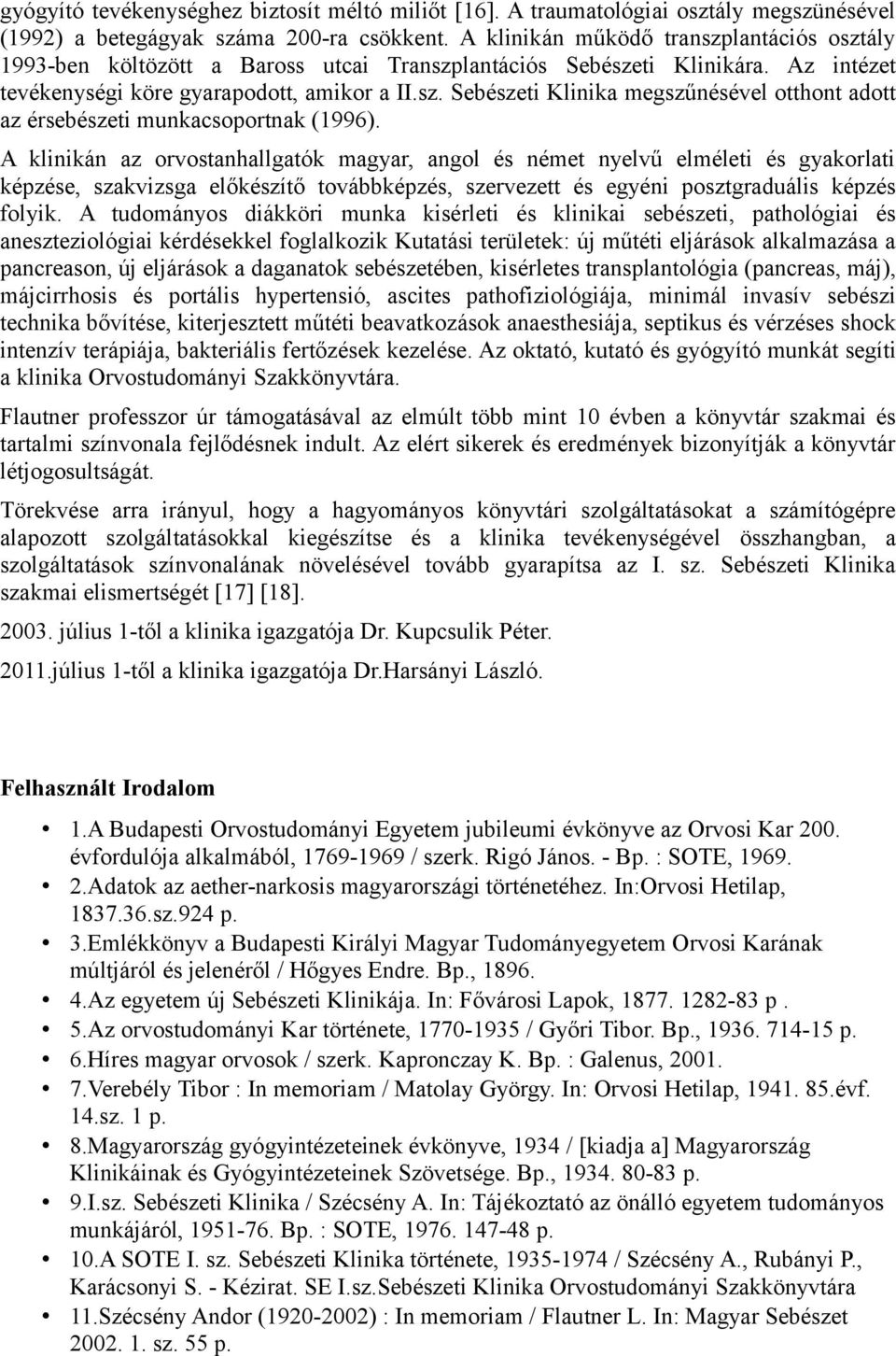 A klinikán az orvostanhallgatók magyar, angol és német nyelvű elméleti és gyakorlati képzése, szakvizsga előkészítő továbbképzés, szervezett és egyéni posztgraduális képzés folyik.