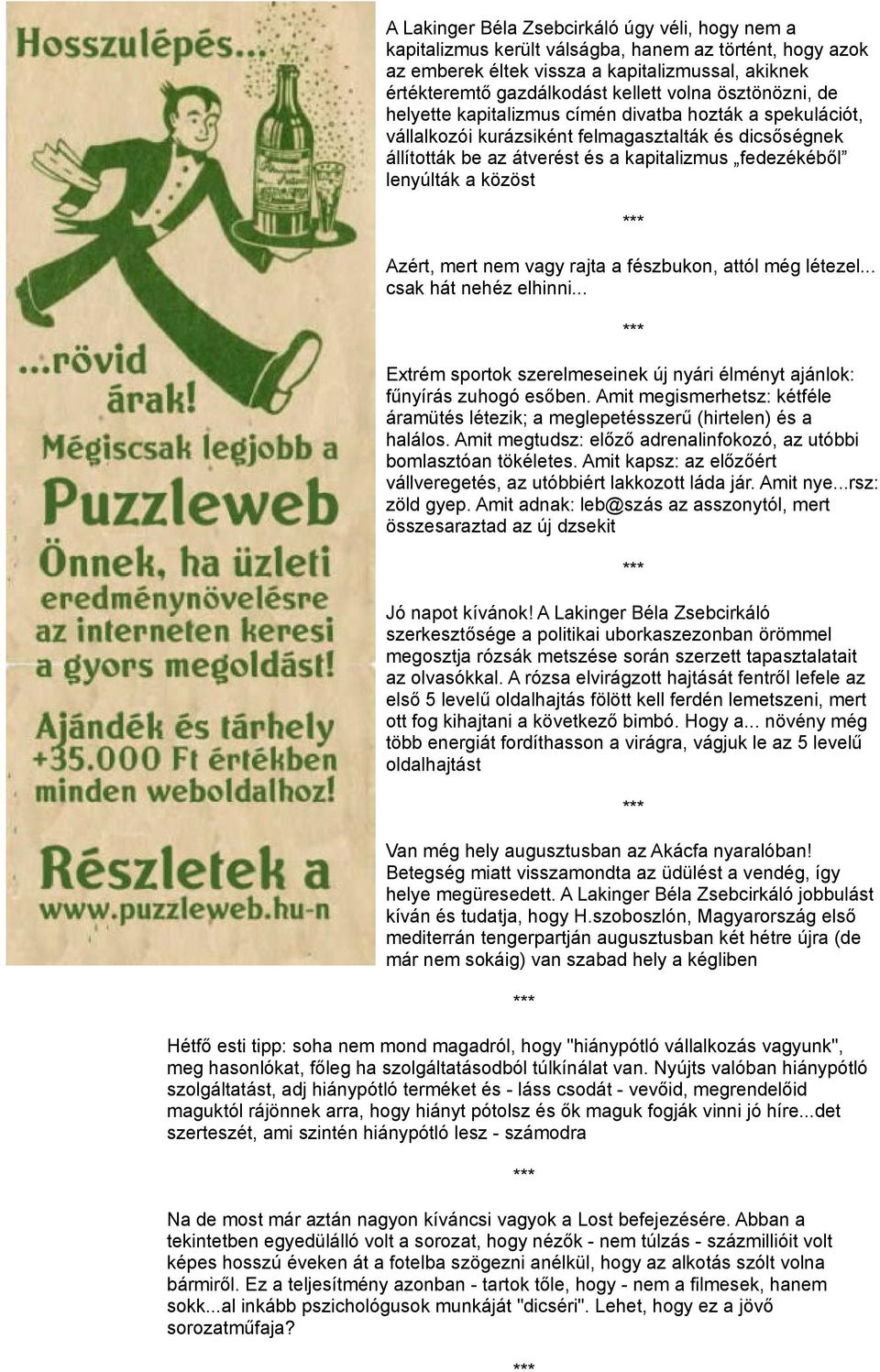 közöst Azért, mert nem vagy rajta a fészbukon, attól még létezel... csak hát nehéz elhinni... Extrém sportok szerelmeseinek új nyári élményt ajánlok: fűnyírás zuhogó esőben.