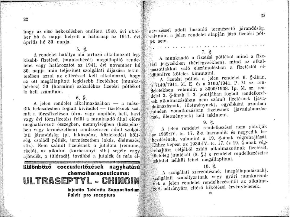 telében azzal az eltéréssel kell alkaln1azni, ho ry az oll 111egállapílott legkisebb fizetéshez (1nunk~lbl rhez) 30 (hanninci szúzalékos fizetési pótlékot is kell szán1ítani. 6.