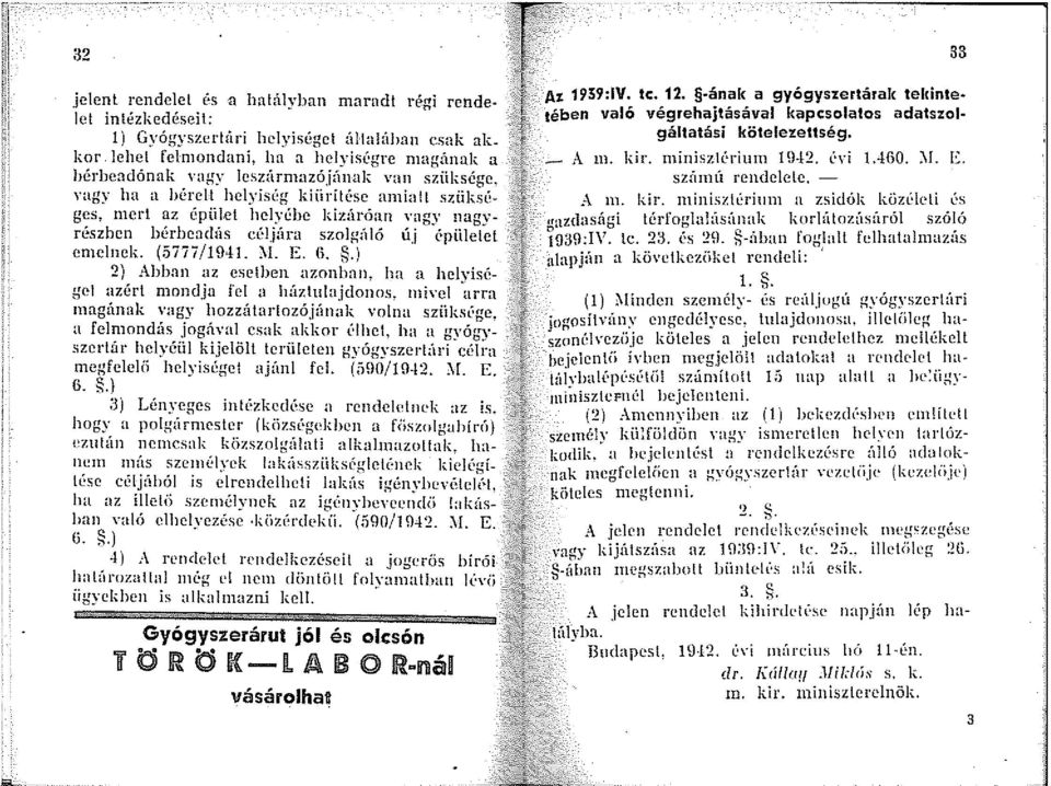 vagy ha a bérelt helyiség kiürítése a1niall sziiksé~ ges, n1ert az épület helyébe kizáróan vagy nagyrészbcn bérbeadás céljúra szolgúló új C: piiletel emelnek. (5777/1941. ~I. E. Cl.