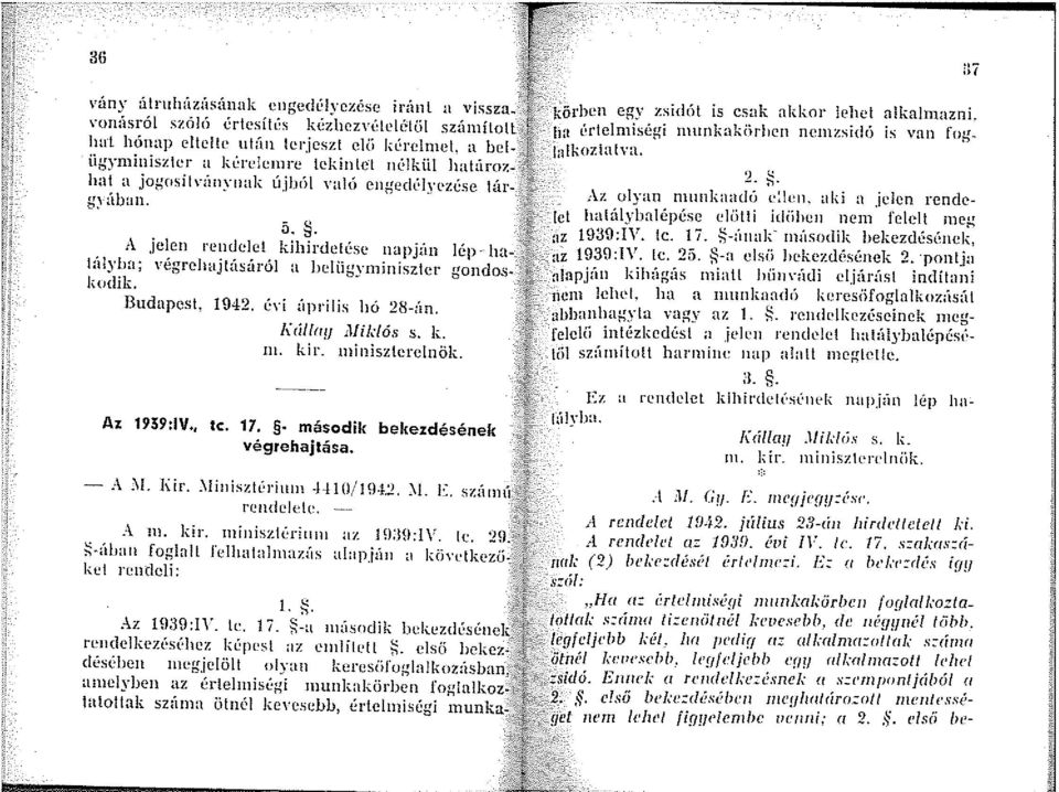 tárg~ ában. 5.. A jelen rendelet kihirdetése napjan lép - halú!yha; Yégrehajlásúról a hcliigy111iníszter gondosk<1dik. Budapest, 1942. éyi úprilis hó 28-ún. l\dllay,lfiklós s. k. 111. kir.