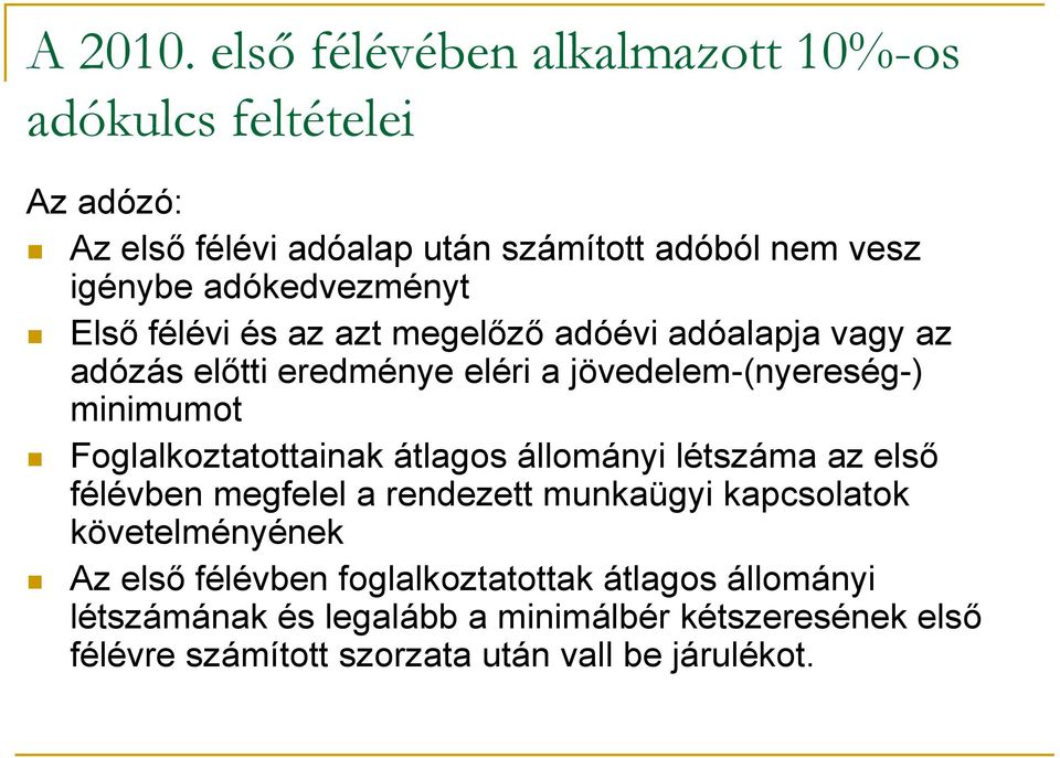 adókedvezményt Első félévi és az azt megelőző adóévi adóalapja vagy az adózás előtti eredménye eléri a jövedelem-(nyereség-) minimumot