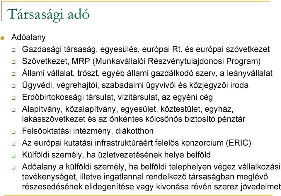 és közjegyzői iroda Erdőbirtokossági társulat, vízitársulat, az egyéni cég Alapítvány, közalapítvány, egyesület, köztestület, egyház, lakásszövetkezet és az önkéntes kölcsönös biztosító pénztár