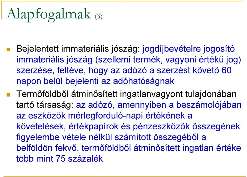 tulajdonában tartó társaság: az adózó, amennyiben a beszámolójában az eszközök mérlegforduló-napi értékének a követelések, értékpapírok és