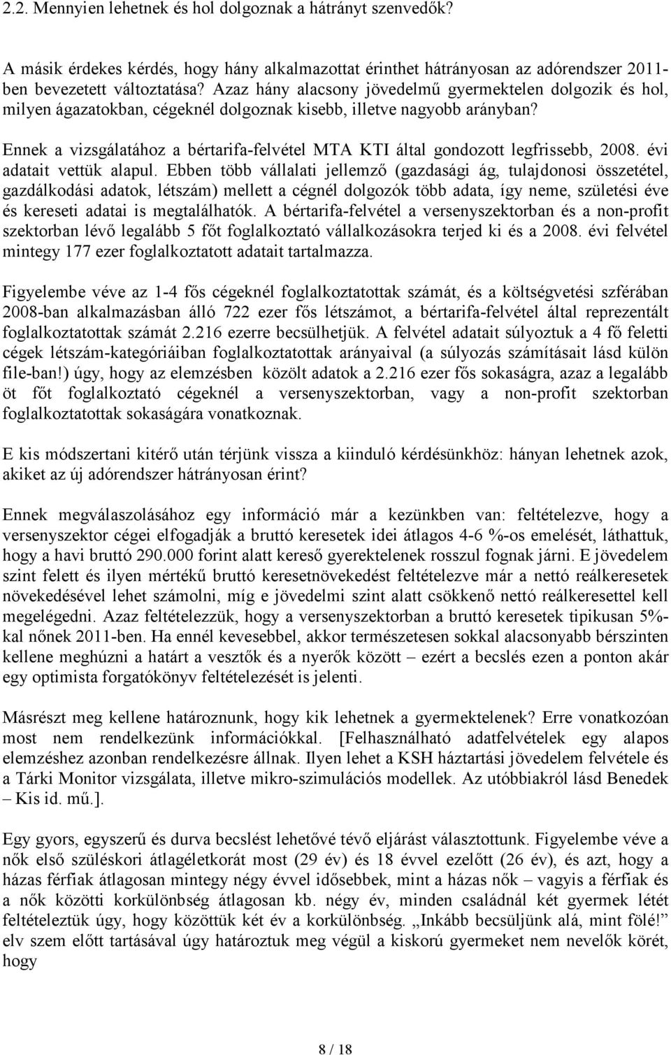 Ennek a vizsgálatához a bértarifa-felvétel MTA KTI által gondozott legfrissebb, 2008. évi adatait vettük alapul.