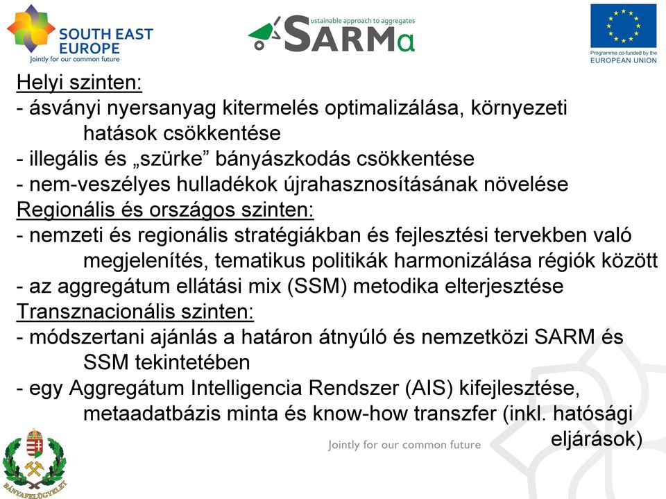 tematikus politikák harmonizálása régiók között - az aggregátum ellátási mix (SSM) metodika elterjesztése Transznacionális szinten: - módszertani ajánlás a