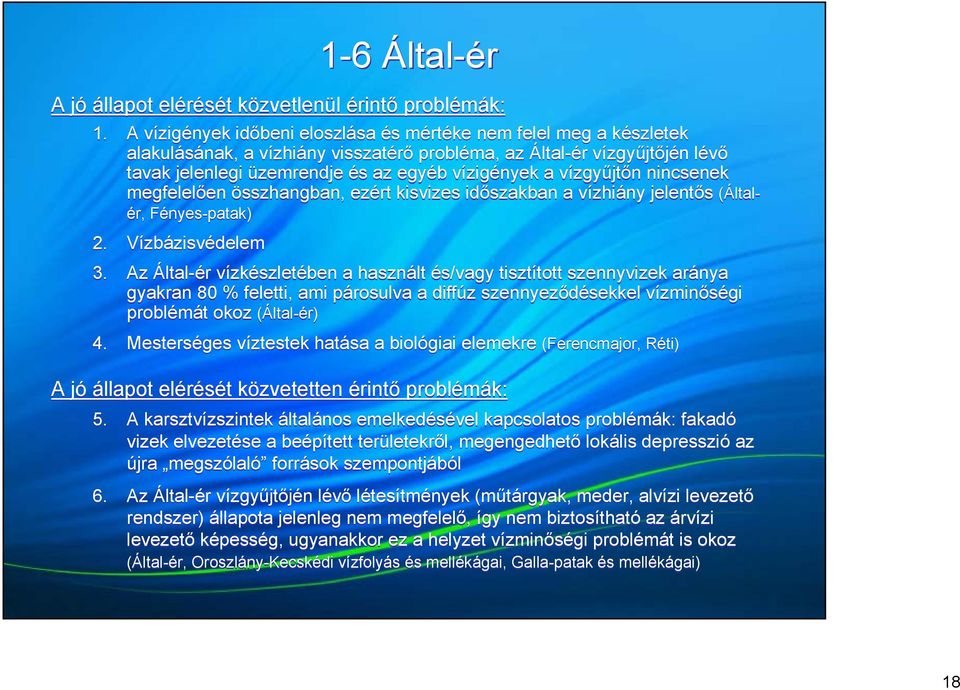 vízgyűjtőn nincsenek megfelelően összhangban, ezért kisvizes időszakban a vízhiány jelentős (Általér, Fényes-patak) 2. Vízbázisvédelem 3.