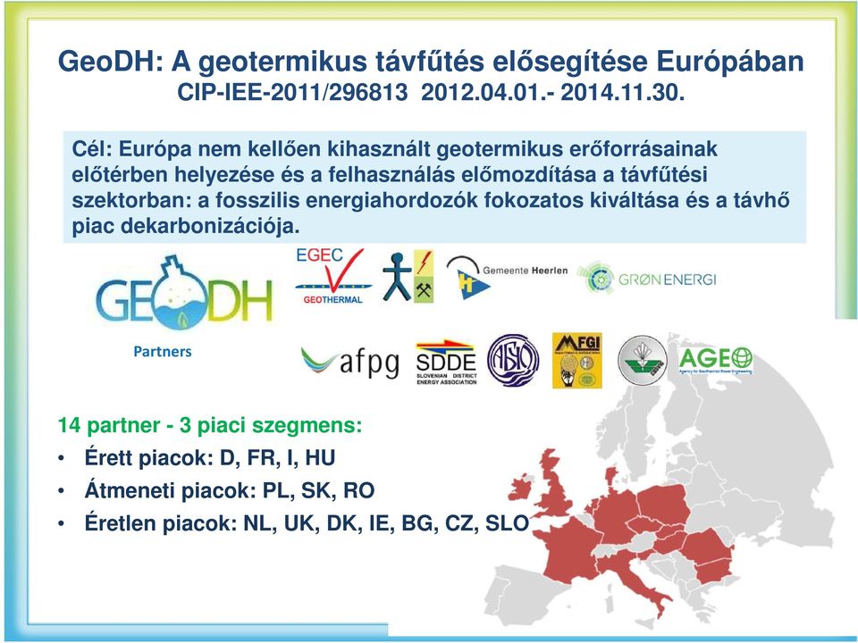 a távfűtési szektorban: a fosszilis energiahordozók fokozatos kiváltása és a távhő piac dekarbonizációja.