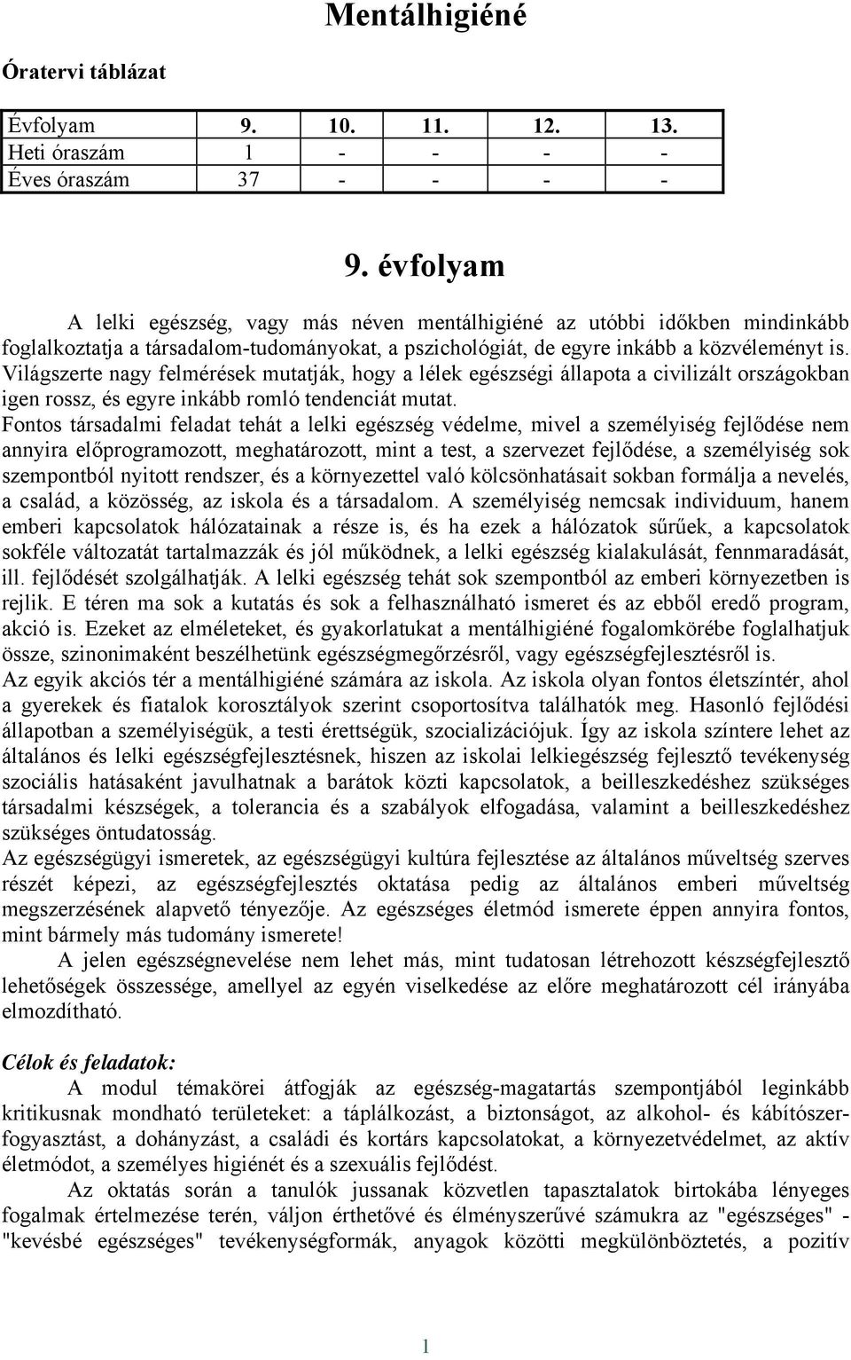 Világszerte nagy felmérések mutatják, hogy a lélek egészségi állapota a civilizált országokban igen rossz, és egyre inkább romló tendenciát mutat.