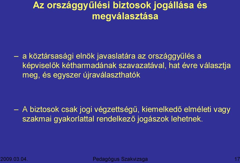 évre választja meg, és egyszer újraválaszthatók A biztosok csak jogi