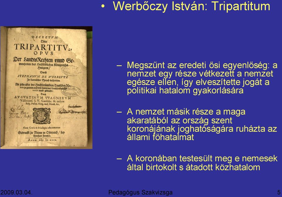 A nemzet másik része a maga akaratából az ország szent koronájának joghatóságára ruházta