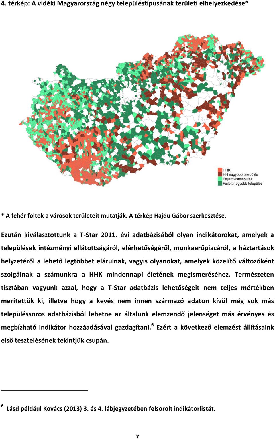 amelyek közelítő változóként szolgálnak a számunkra a HHK mindennai életének megismeréséhez.