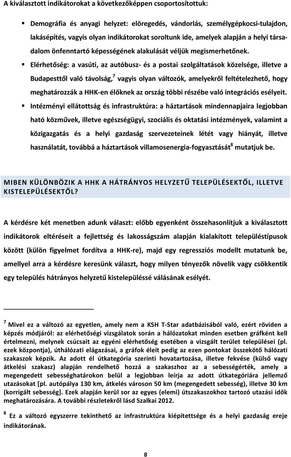 Elérhetőség: a vasúti, az autóbusz- és a ostai szolgáltatások közelsége, illetve a Budaesttől való távolság, 7 vagyis olyan változók, amelyekről feltételezhető, hogy meghatározzák a HHK-en élőknek az