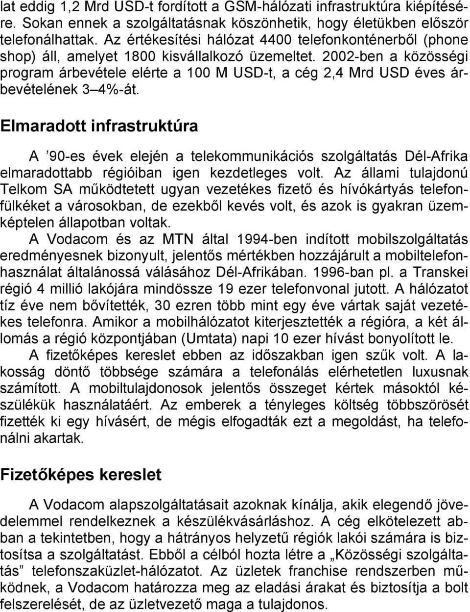 2002-ben a közösségi program árbevétele elérte a 100 M USD-t, a cég 2,4 Mrd USD éves árbevételének 3 4%-át.