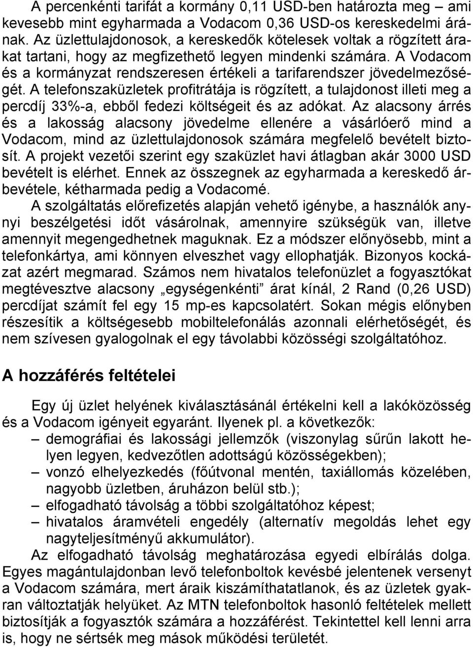 A Vodacom és a kormányzat rendszeresen értékeli a tarifarendszer jövedelmezőségét.