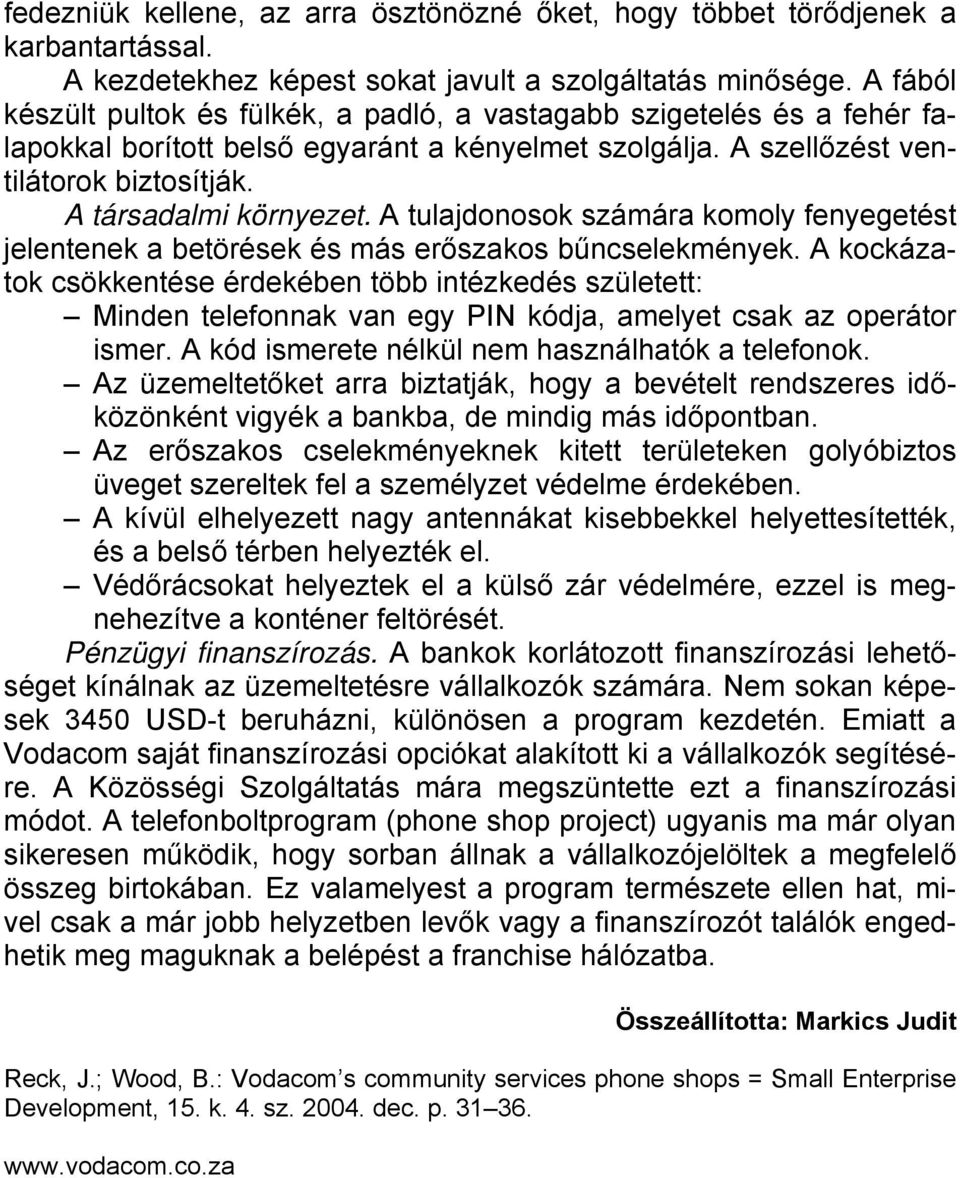 A tulajdonosok számára komoly fenyegetést jelentenek a betörések és más erőszakos bűncselekmények.