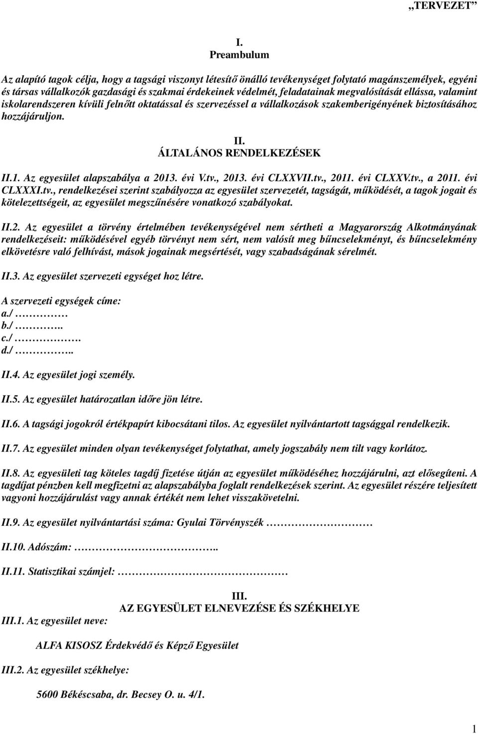 megvalósítását ellássa, valamint iskolarendszeren kívüli felnőtt oktatással és szervezéssel a vállalkozások szakemberigényének biztosításához hozzájáruljon. II. ÁLTALÁNOS RENDELKEZÉSEK II.1.