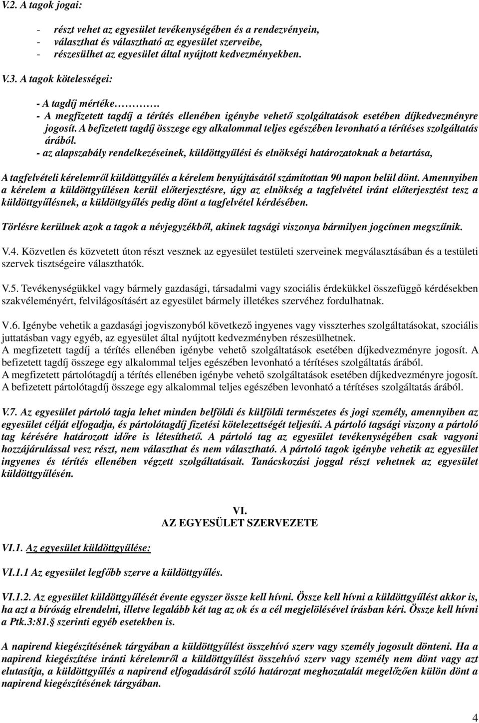 A befizetett tagdíj összege egy alkalommal teljes egészében levonható a térítéses szolgáltatás árából.