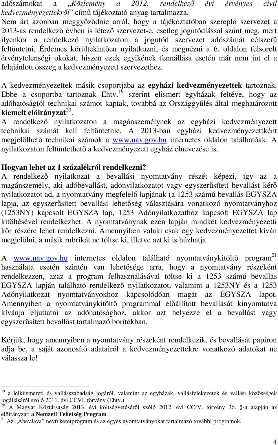 nyilatkozaton a jogutód szervezet adószámát célszerő feltüntetni. Érdemes körültekintıen nyilatkozni, és megnézni a 6.