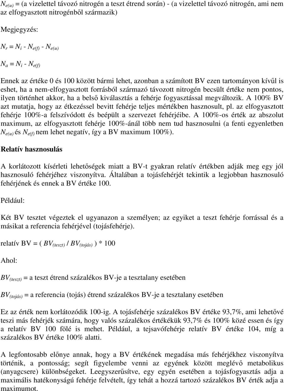 történhet akkor, ha a belső kiválasztás a fehérje fogyasztással megváltozik. A 100% BV azt mutatja, hogy az étkezéssel bevitt fehérje teljes mértékben hasznosult, pl.