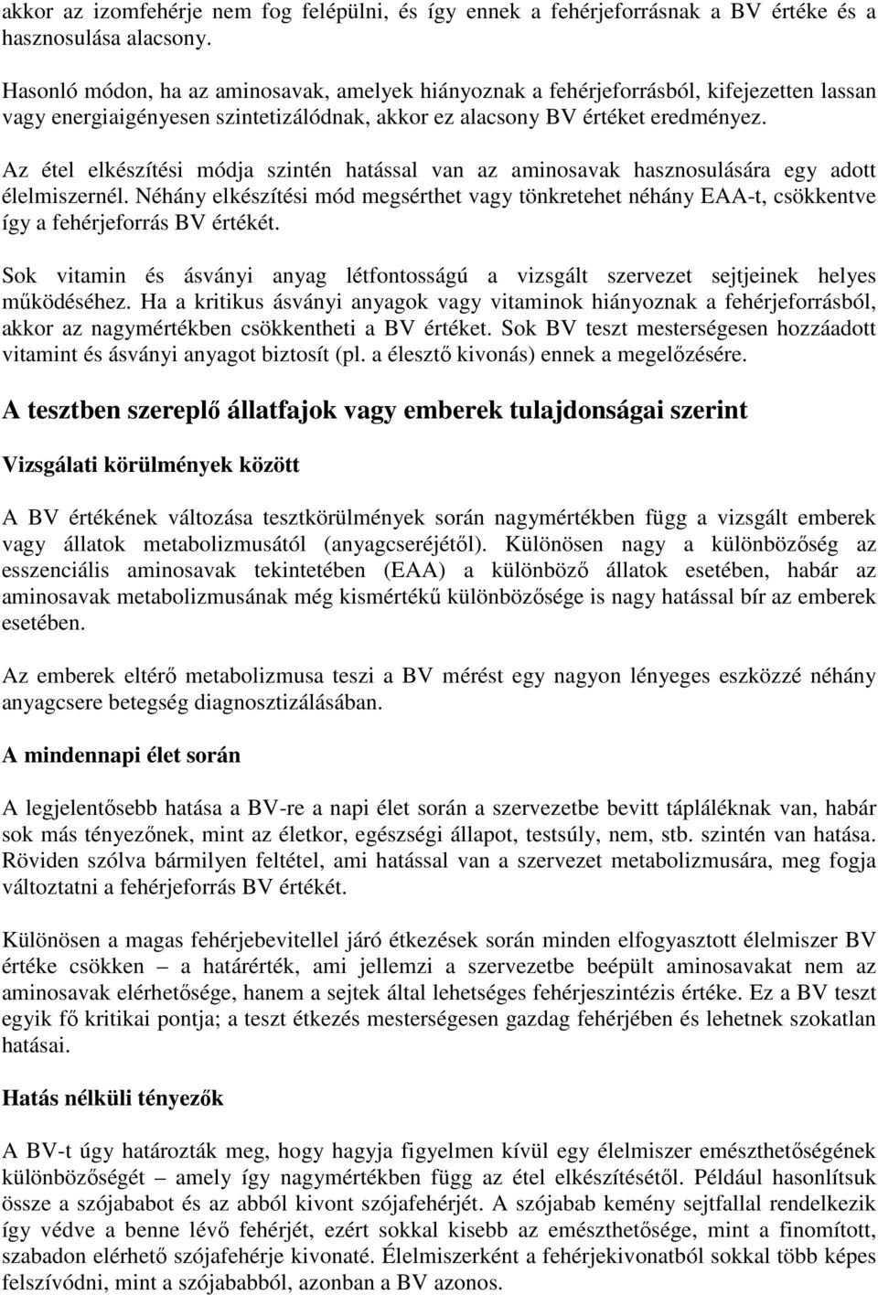 Az étel elkészítési módja szintén hatással van az aminosavak hasznosulására egy adott élelmiszernél.