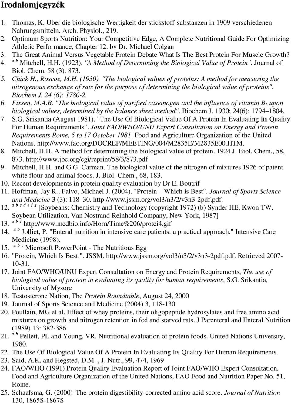 The Great Animal Versus Vegetable Protein Debate What Is The Best Protein For Muscle Growth? a 4. b Mitchell, H.H. (1923). "A Method of Determining the Biological Value of Protein". Journal of Biol.