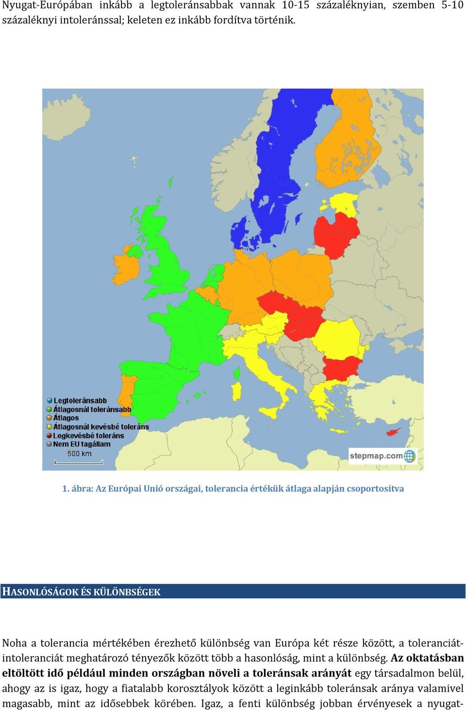 ábra: Az Európai Unió országai, tolerancia értékük átlaga alapján csoportosítva HASONLÓSÁGOK ÉS KÜLÖNBSÉGEK Noha a tolerancia mértékében érezhető különbség van Európa két része