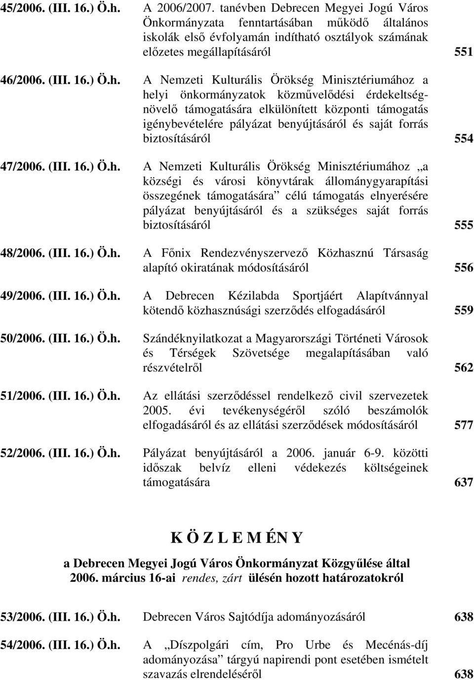 tó osztályok számának előzetes megállapításáról 551 46/2006. (III. 16.) Ö.h.