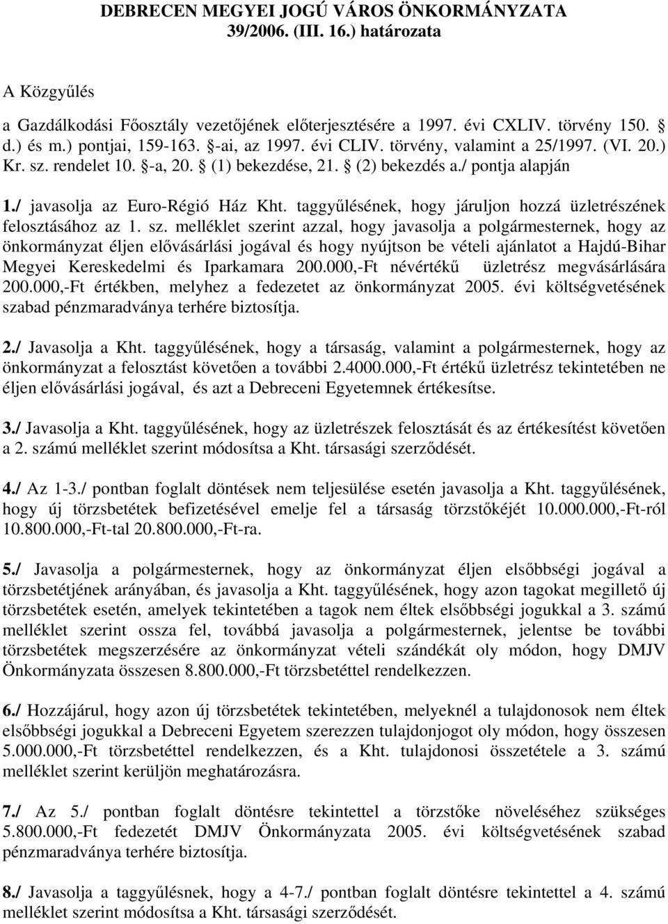 taggyűlésének, hogy járuljon hozzá üzletrészének felosztásához az 1. sz.