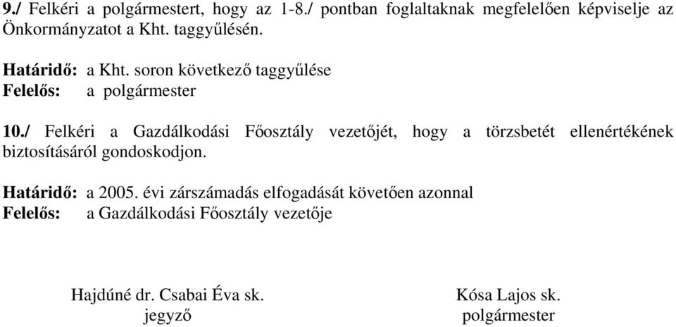 / Felkéri a Gazdálkodási Főosztály vezetőjét, hogy a törzsbetét ellenértékének biztosításáról gondoskodjon.