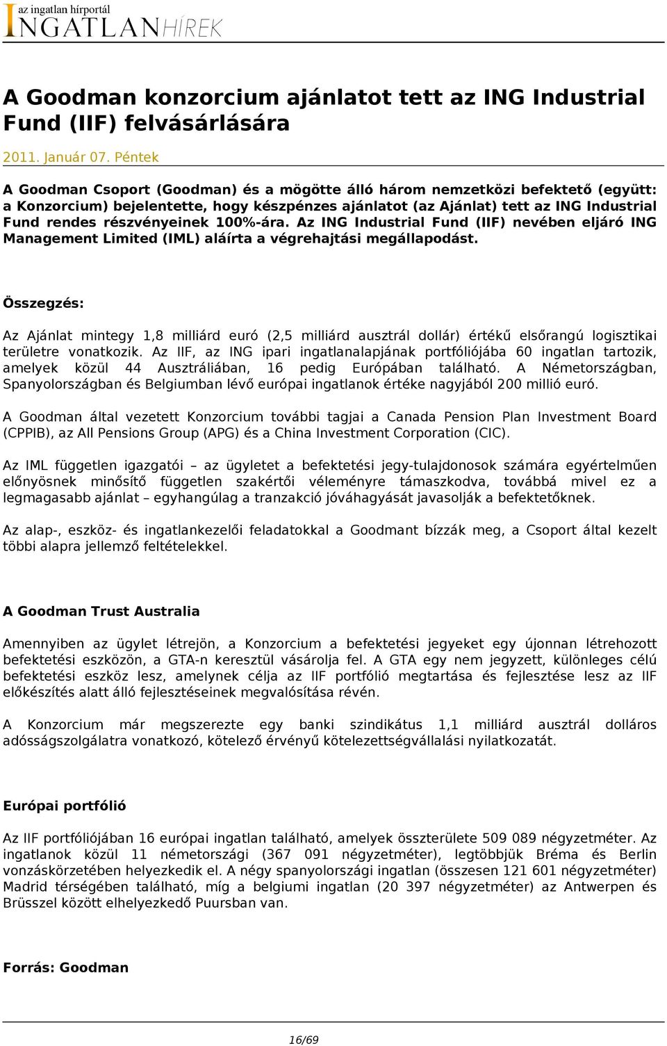 részvényeinek 100%-ára. Az ING Industrial Fund (IIF) nevében eljáró ING Management Limited (IML) aláírta a végrehajtási megállapodást.