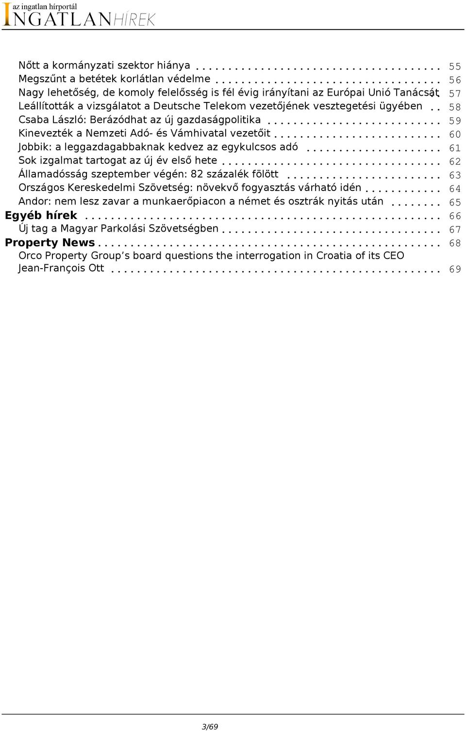 .. Jobbik: a leggazdagabbaknak kedvez az egykulcsos adó... Sok izgalmat tartogat az új év első hete... Államadósság szeptember végén: 82 százalék fölött.