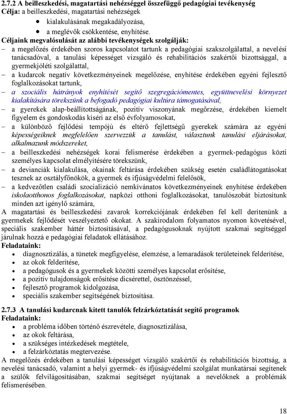 rehabilitációs szakértői bizottsággal, a gyermekjóléti szolgálattal, a kudarcok negatív következményeinek megelőzése, enyhítése érdekében egyéni fejlesztő foglalkozásokat tartunk, a szociális