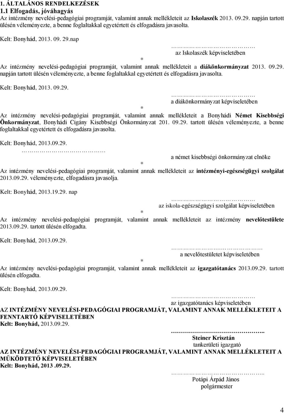 nap az Iskolaszék képviseletében * Az intézmény nevelési-pedagógiai programját, valamint annak mellékleteit a diákönkormányzat 2013. 09.29.