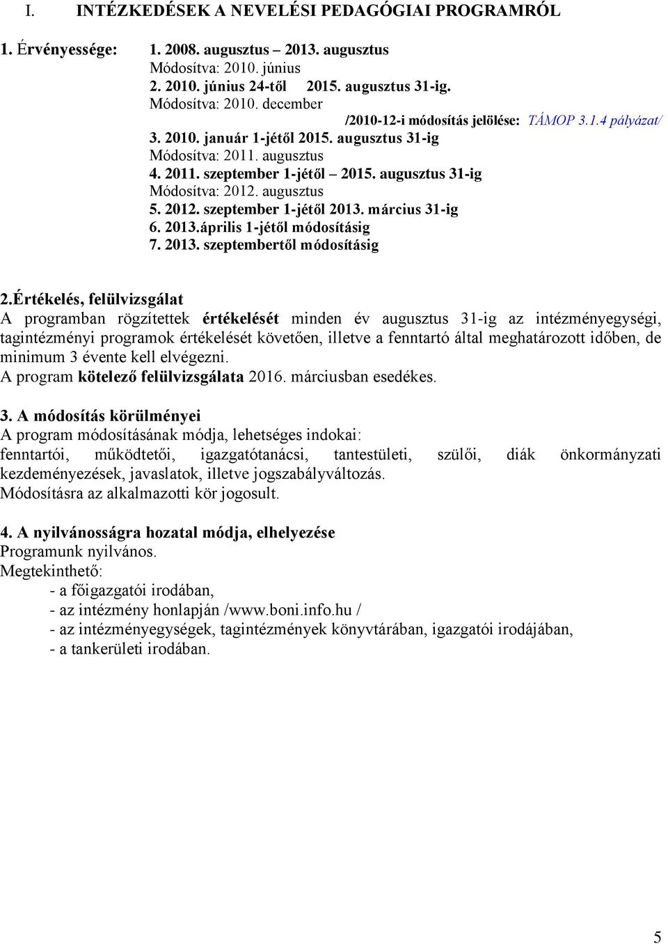 március 31-ig 6. 2013.április 1-jétől módosításig 7. 2013. szeptembertől módosításig 2.