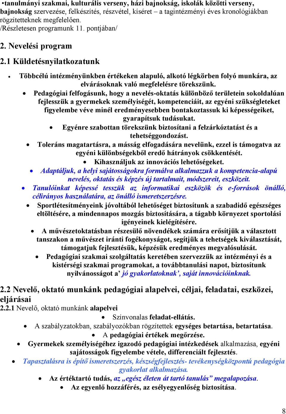 1 Küldetésnyilatkozatunk Többcélú intézményünkben értékeken alapuló, alkotó légkörben folyó munkára, az elvárásoknak való megfelelésre törekszünk.