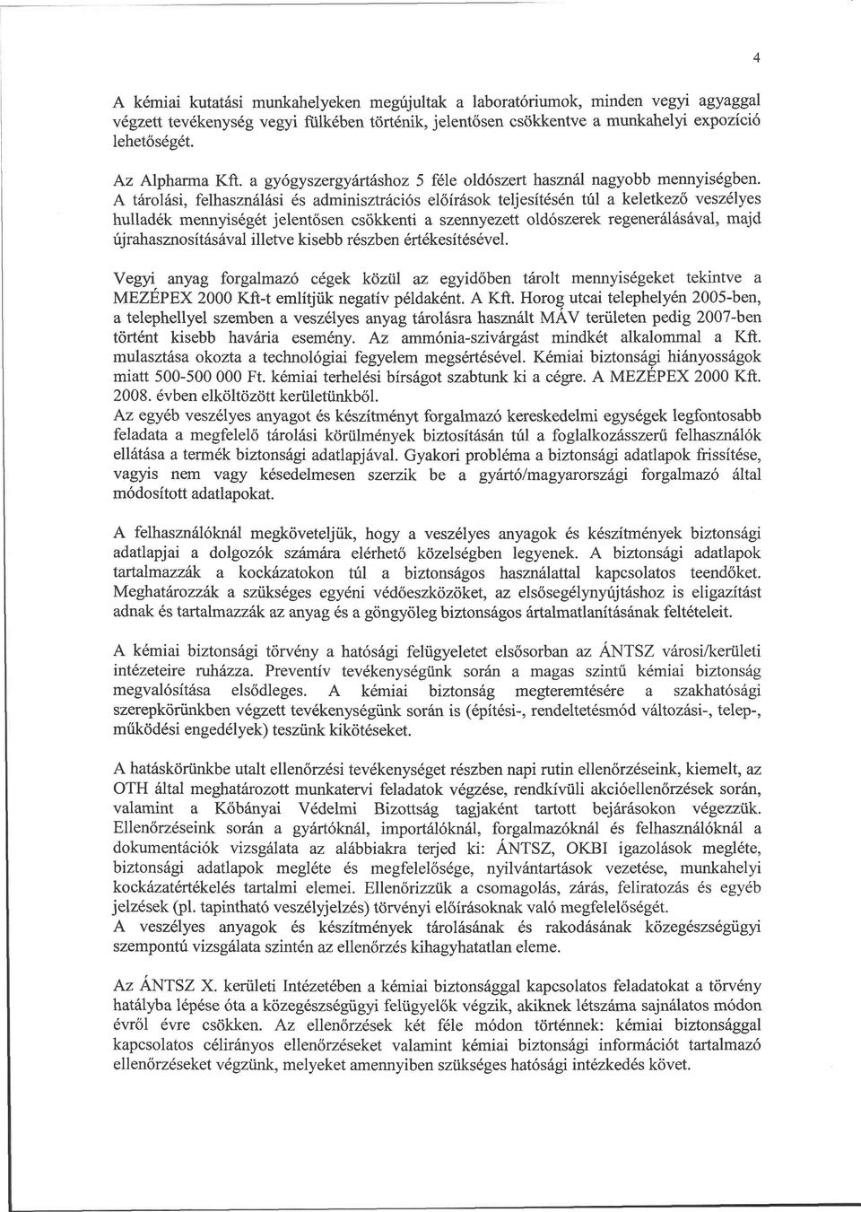 A tárolási, felhasználási és adminisztrációs előírások teljesítésén túl a keletkező veszélyes hulladék mennyiségét jelentősen csökkenti a szennyezett oldószerek regenerálásával, majd