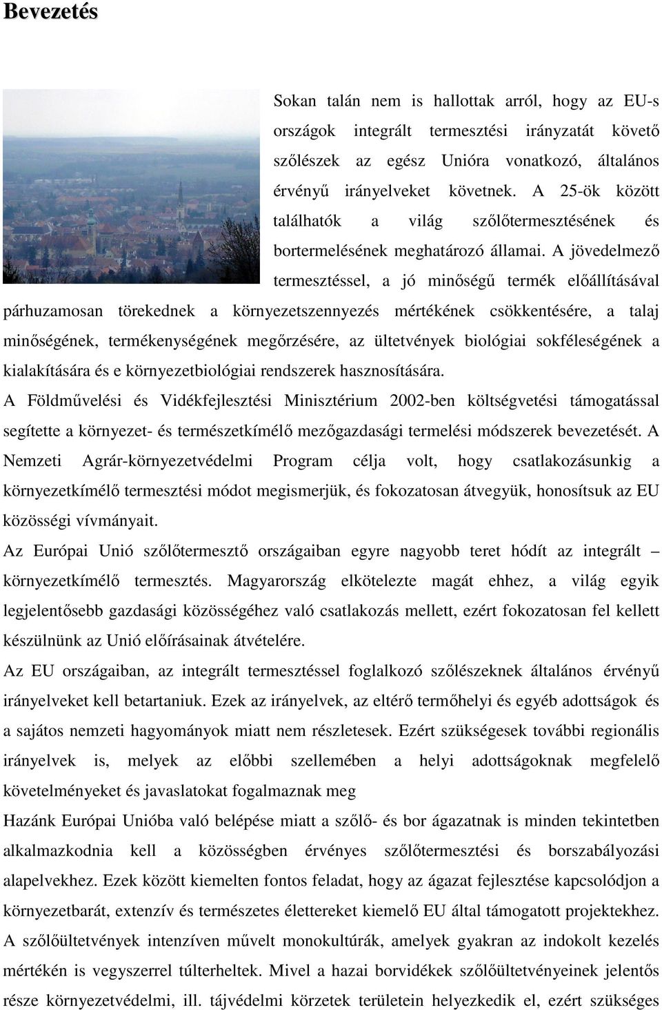 A jövedelmezı termesztéssel, a jó minıségő termék elıállításával párhuzamosan törekednek a környezetszennyezés mértékének csökkentésére, a talaj minıségének, termékenységének megırzésére, az