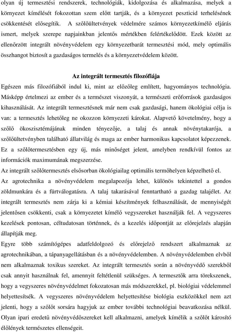 Ezek között az ellenırzött integrált növényvédelem egy környezetbarát termesztési mód, mely optimális összhangot biztosít a gazdaságos termelés és a környezetvédelem között.