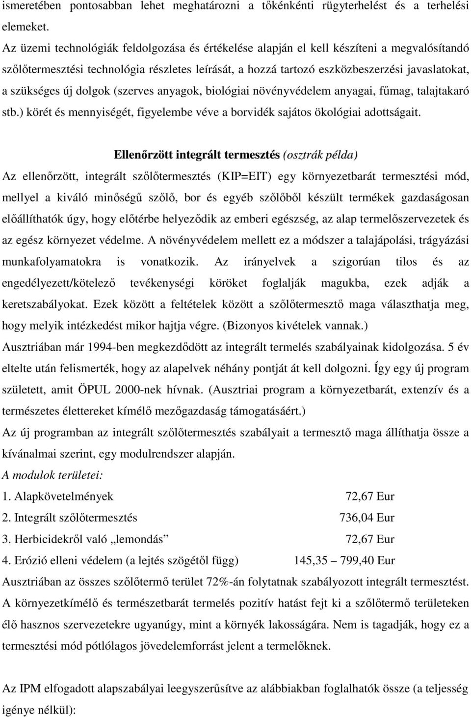 új dolgok (szerves anyagok, biológiai növényvédelem anyagai, főmag, talajtakaró stb.) körét és mennyiségét, figyelembe véve a borvidék sajátos ökológiai adottságait.