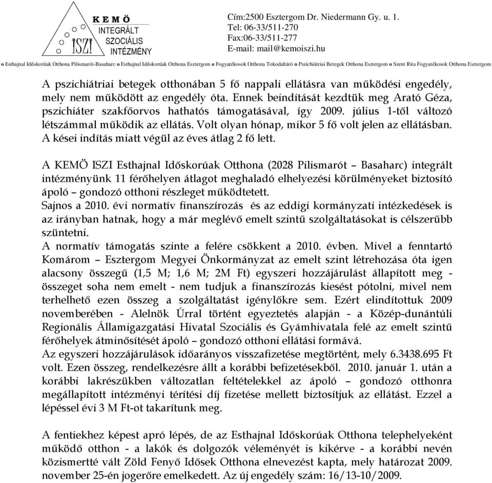 Volt olyan hónap, mikor 5 fı volt jelen az ellátásban. A kései indítás miatt végül az éves átlag 2 fı lett.