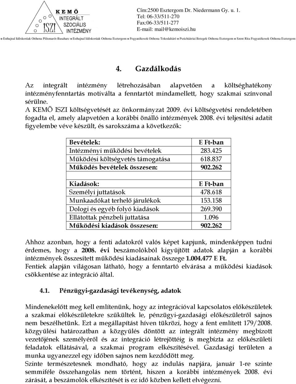 évi teljesítési adatit figyelembe véve készült, és sarokszáma a következık: Bevételek: E Ft-ban Intézményi mőködési bevételek 283.425 Mőködési költségvetés támogatása 618.