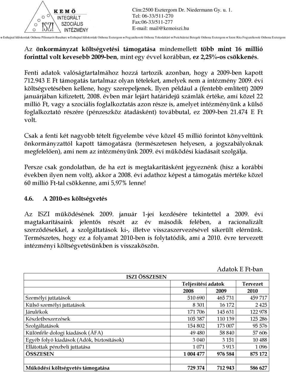 évi költségvetésében kellene, hogy szerepeljenek. Ilyen például a (fentebb említett) 2009 januárjában kifizetett, 2008.