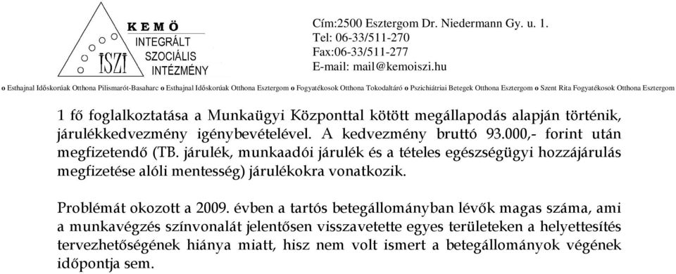 járulék, munkaadói járulék és a tételes egészségügyi hozzájárulás megfizetése alóli mentesség) járulékokra vonatkozik.