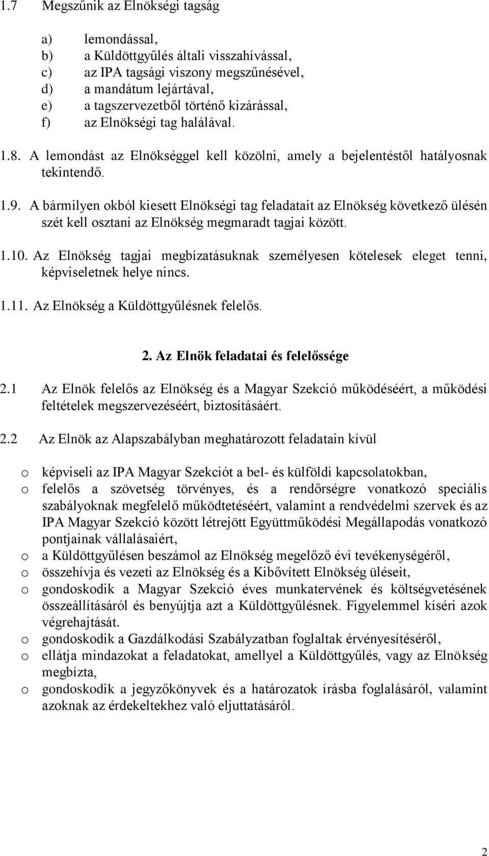 A bármilyen kból kiesett Elnökségi tag feladatait az Elnökség következő ülésén szét kell sztani az Elnökség megmaradt tagjai között. 1.10.