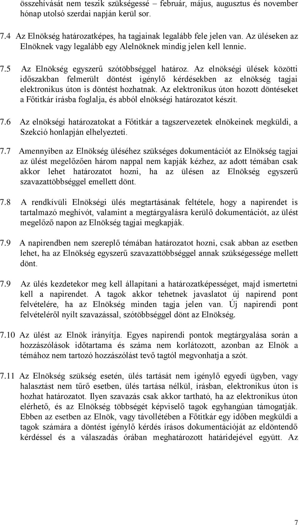 Az elnökségi ülések közötti időszakban felmerült döntést igénylő kérdésekben az elnökség tagjai elektrnikus útn is döntést hzhatnak.