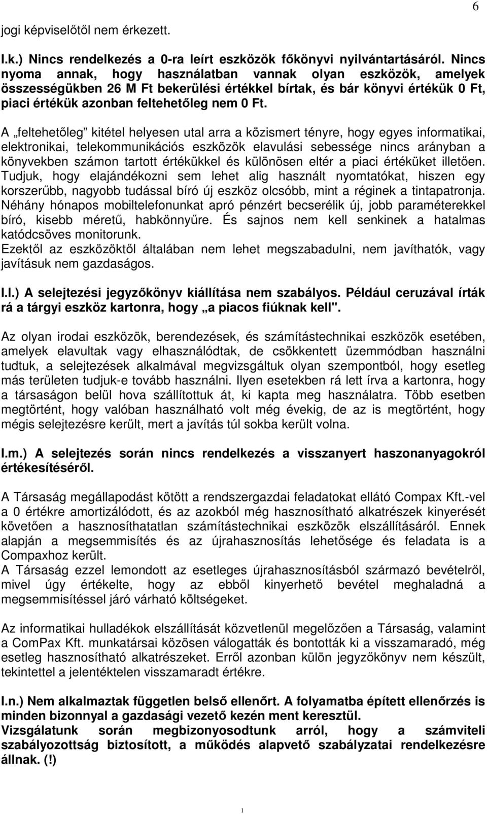 A feltehetőleg kitétel helyesen utal arra a közismert tényre, hogy egyes informatikai, elektronikai, telekommunikációs eszközök elavulási sebessége nincs arányban a könyvekben számon tartott